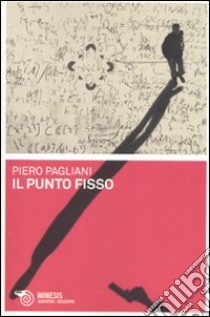 Il Punto fisso libro di Pagliani Piero