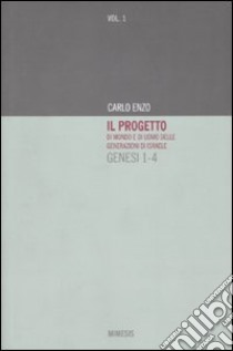 Il progetto di mondo e di uomo delle generazioni di Israele. Genesi 1-4. Vol. 1 libro di Enzo Carlo