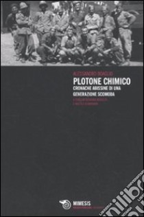 Plotone chimico. Cronache abissine di una generazione scomoda libro di Boaglio Alessandro; Boaglio G. (cur.); Dominioni M. (cur.)