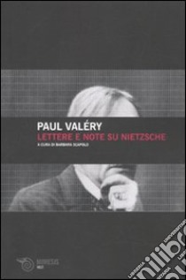 Lettere e note su Nietzsche libro di Valéry Paul; Scapolo B. (cur.)