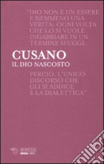 Il Dio nascosto libro di Cusano Niccolò; Parinetto L. (cur.)