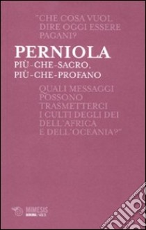 Più-che-sacro, più-che-profano libro di Perniola Mario