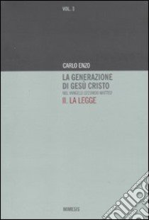 La generazione di Gesù Cristo nel Vangelo secondo Matteo. Vol. 2: La legge libro di Enzo Carlo