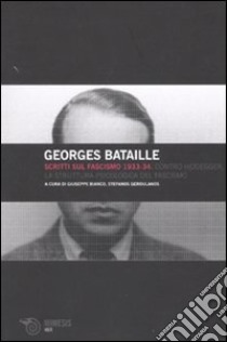 Scritti sul fascismo 1933-34. Contro Heidegger-La struttura psicologica del fascismo libro di Bataille Georges; Bianco G. (cur.); Geroulanos S. (cur.)