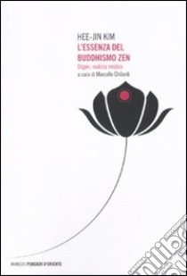 L'essenza del buddhismo zen. Dogen, realista mistico libro di Kim Hee-Jin; Ghilardi M. (cur.)