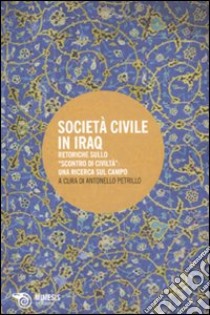 Società civile in Iraq. Retoriche sullo «scontro di civiltà»: una ricerca sul campo libro di Petrillo A. (cur.)