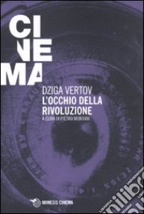 L'occhio della rivoluzione. Scritti dal 1922 al 1942 libro di Vertov Dziga; Montani P. (cur.)