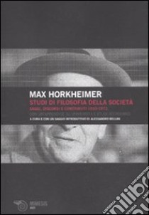 Studi di filosofia della società. Saggi, discorsi e contributi 1930-1972 libro di Horkheimer Max; Bellan A. (cur.)