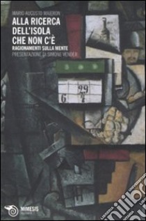 Alla ricerca dell'isola che non c'è. Ragionamenti sulla mente libro di Maieron Mario Augusto