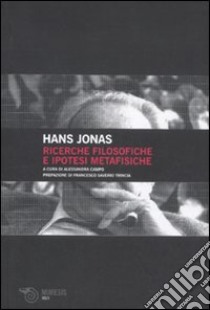 Ricerche filosofiche e ipotesi metafisiche libro di Jonas Hans; Campo A. (cur.)