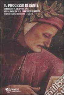 Il processo di Dante. Celebrato il 16 aprile 1966 nella basilica di San Francesco in Arezzo libro di Ghezzi M. L. (cur.)