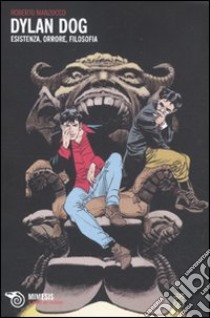 Dylan Dog. Esistenza, orrore, filosofia libro di Manzocco Roberto