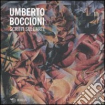 Scritti sull'arte libro di Boccioni Umberto