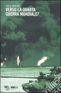 Verso la quarta guerra mondiale? libro di Boniface Pascal