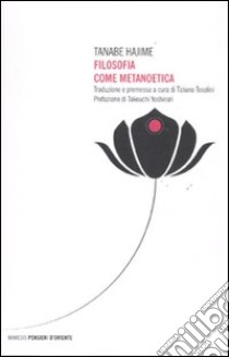 Filosofia come metanoetica libro di Hajime Tanabe; Tosolini T. (cur.)