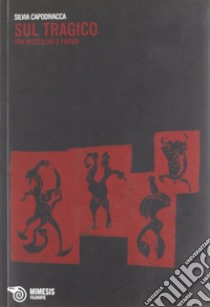 Sul tragico. Tra Nietzsche e Freud libro di Capodivacca Silvia