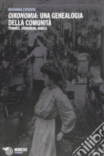 Oikonomia: una genealogia della comunità. Tonnies, Durkheim, Mauss libro di Esposito Marianna