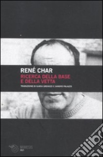 Ricerca della base e della vetta libro di Char René