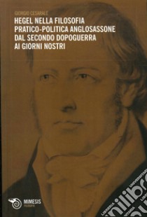 Hegel nella filosofia pratico-politica anglosassone dal secondo dopoguerra ai giorni nostri libro di Cesarale Giorgio