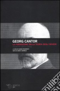 La formazione della teoria degli insiemi (scritti 1872-1899) libro di Cantor Georg; Rigamonti G. (cur.)