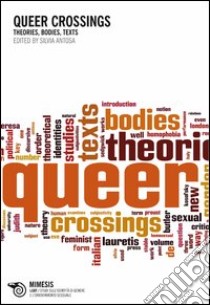 Queer crossings. Theories, bodies, texts libro di Antosa Silvia