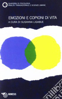 Emozioni e copioni di vita. Quaderni di psicologia, analisi transazionale e scienze umane. Vol. 55-59 libro di Ligabue S. (cur.)