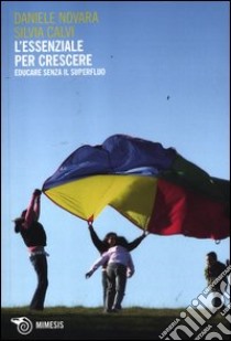 L'essenziale per crescere. Educare senza il superfluo libro di Novara Daniele; Calvi Silvia