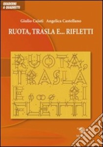 Ruota, trasla e... rifletti libro di Caiati Giulio; Castellano Angelica