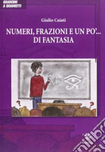 Numeri, frazioni e un po' di fantasia libro di Caiati Giulio