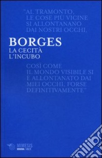 La cecità-L'incubo libro di Borges Jorge L.; Menegazzi T. (cur.)