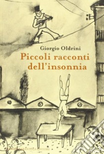 Piccoli racconti dell'insonnia libro di Oldrini Giorgio