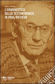 L'ermeneutica della testimonianza in Paul Ricoeur libro di Bruno Angelo