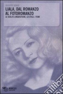 Liala, dal romanzo al fotoromanzo. Le scelte linguistiche, lo stile, i temi libro di Sergio Giuseppe