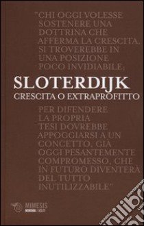 Crescita o extraprofitto libro di Sloterdijk Peter; Scheu R. (cur.)