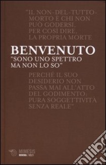 «Sono uno spettro ma non lo so». Fascino indiscreto dei fantasmi e passione della morte libro di Benvenuto Sergio