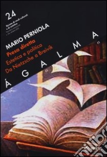 Ágalma. Vol. 24: Presa diretta. Estetica e politica da Nietzsche a Breivik libro di Perniola Mario