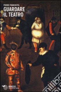 Guardare il teatro libro di Francastel Pierre