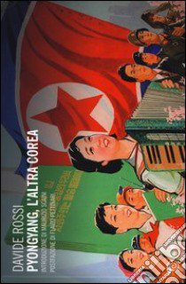 Pyongyang, l'altra Corea libro di Rossi Davide