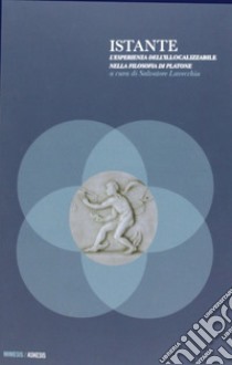 Istante. L'esperienza dell'illocalizzabile nella filosofia di Platone libro di Lavecchia S. (cur.)