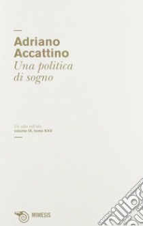 Una politica di sogno libro di Accattino Adriano