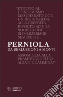 Da Berlusconi a Monti. Disaccordi imperfetti libro di Perniola Mario