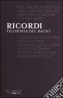 Filosofia del bacio. La teatralità dell'amore nella storia dell'Occidente libro di Ricordi Franco