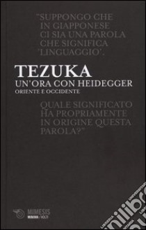 Un'ora con Heiddeger. Oriente e Occidente libro di Tezuka Tomio; Arena L. V. (cur.)