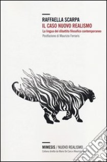 Il Caso nuovo realismo. La lingua del dibattito filosofico contemporaneo libro di Scarpa Raffaella