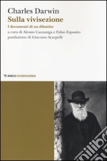 Sulla vivisezione. I documenti di un dibattito libro di Darwin Charles; Gazzaniga A. (cur.); Esposito F. (cur.)