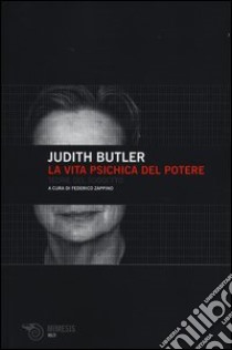 La vita psichica del potere. Teorie del soggetto libro di Butler Judith; Zappino F. (cur.)