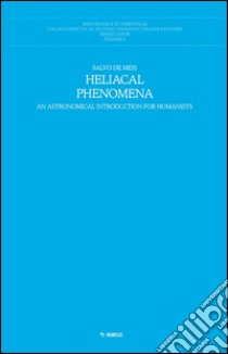 Heliacal phenomena. An astronomical introduction for humanistists libro di De Meis Salvo
