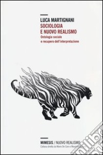 Sociologia e nuovo realismo. Ontologia sociale e recupero dell'interpretazione libro di Martignani Luca