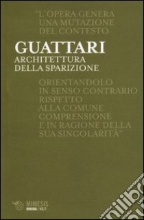 Architettura della sparizione libro di Guattari Félix