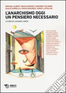 L'anarchismo oggi. Un pensiero necessario libro di Lanza L. (cur.)